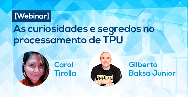 WEBINAR: As curiosidades e segredos no processamento de TPU